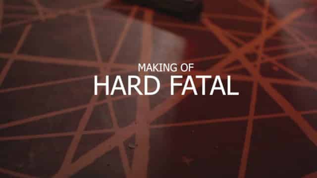 Making of Hard Fatal