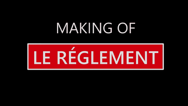 MAKING-OF « LE RÈGLEMENT »