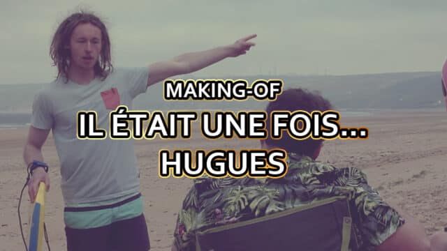 7.1 / MAKING-OF : IL ETAIT UNE FOIS ... HUGUES